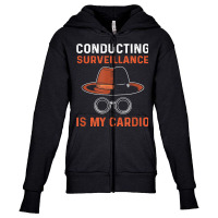 Conducting Surveillance Is My Cardio. Private Investigator T Shirt Youth Zipper Hoodie | Artistshot