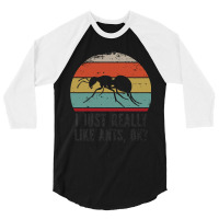 Funny I Just Really Like Ants Ok Funny I Just Really Like Ants O K 3/4 Sleeve Shirt | Artistshot