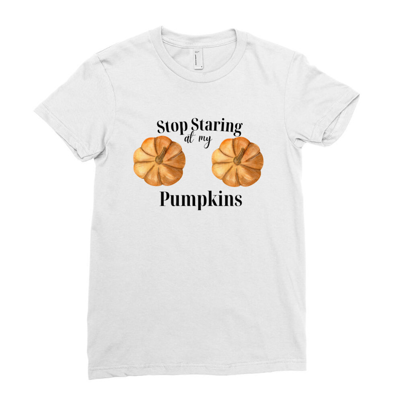 Stop Staring At My Pumpkins Gift Ladies Fitted T-Shirt by BruceDunn | Artistshot