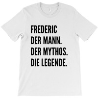 Funny German First Name Design   Frederic T-shirt | Artistshot