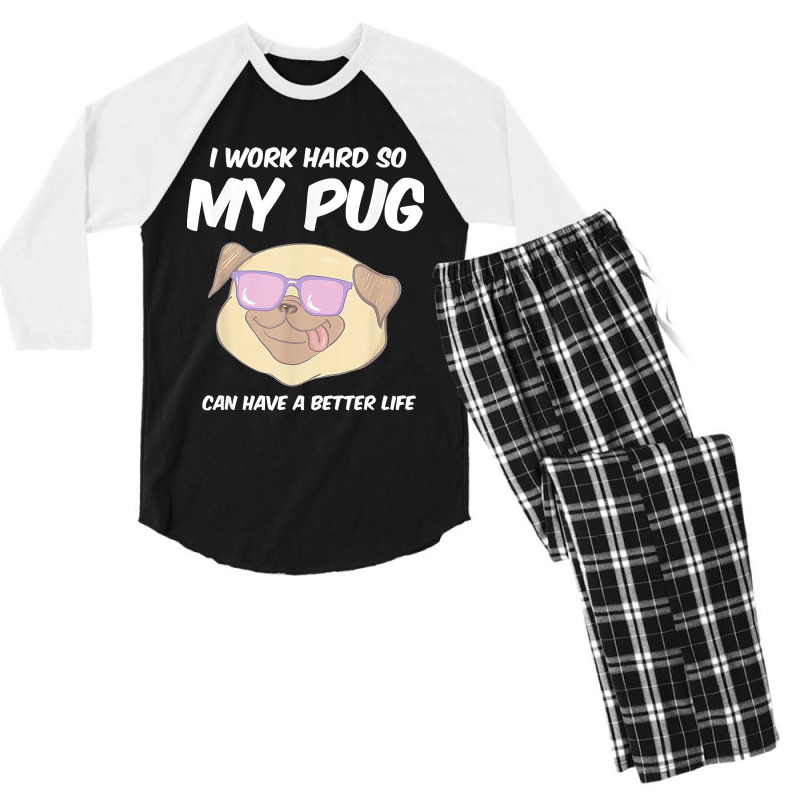 Funny I Work Hard So My Pug Can Have A Better Life Gag Gift T Shirt Men's 3/4 Sleeve Pajama Set | Artistshot