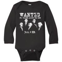 Wanted Treason Founding Fathers 1776 Independence Day Long Sleeve Baby Bodysuit | Artistshot