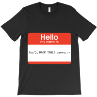 Hello My Name Is Sql Injection T-shirt | Artistshot