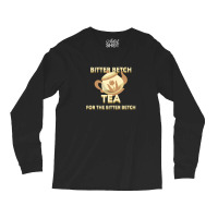 Bitter Betch Tea Long Sleeve Shirts | Artistshot