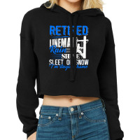 Retired Lineman Rain Shine Sleet Or Snow Quote Gift For Lineman Cropped Hoodie | Artistshot