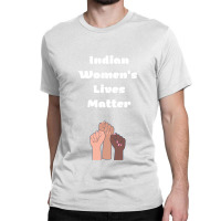 Indian Women_s Lives Matter Classic T-shirt | Artistshot