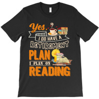 Funny Retirement Gift For Book Lover I Plan On Reading Funny Book Love T-shirt | Artistshot