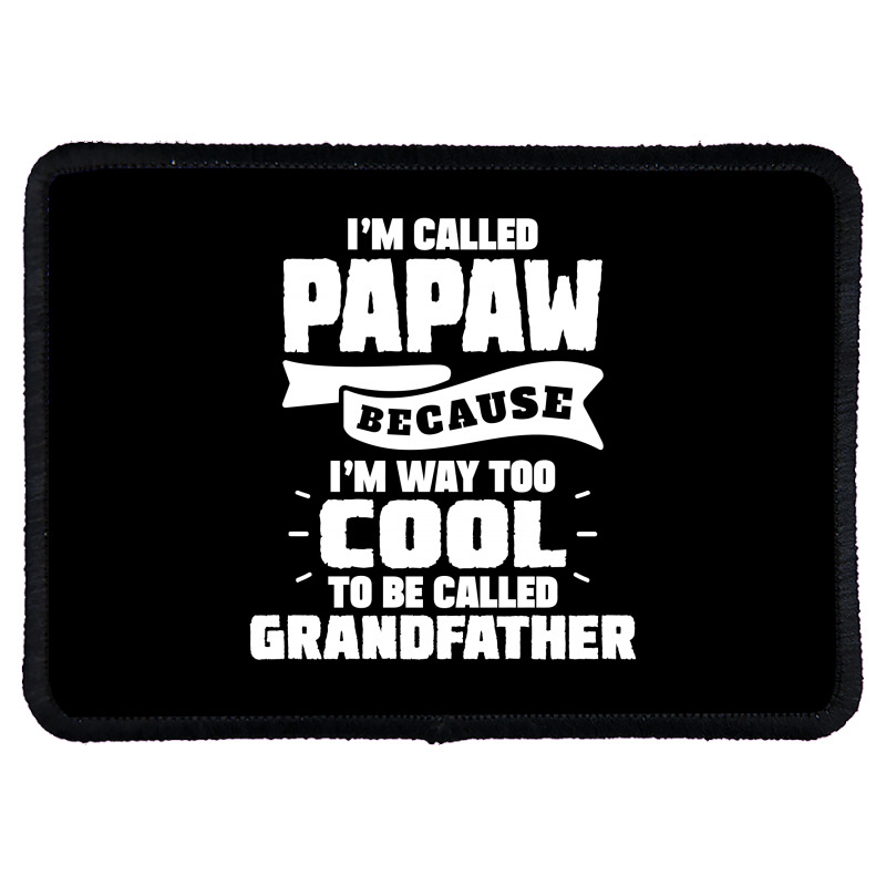 I'm Called Papaw Because I'm Way Too Cool To Be Called Grandfather Rectangle Patch | Artistshot