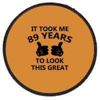 It Took Me 89 Years To Look This Great Round Patch | Artistshot