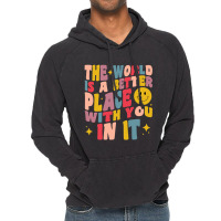 The World Is A Better Place With You In It Positive Motivate Vintage Hoodie | Artistshot