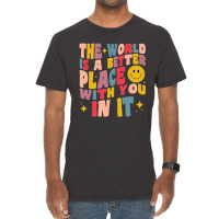 The World Is A Better Place With You In It Positive Motivate Vintage T-shirt | Artistshot