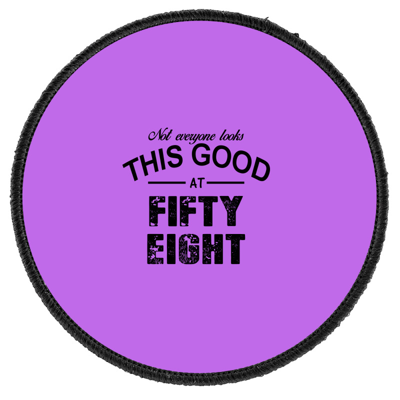 Not Everyone Looks This Good At Fifty Eight Round Patch | Artistshot