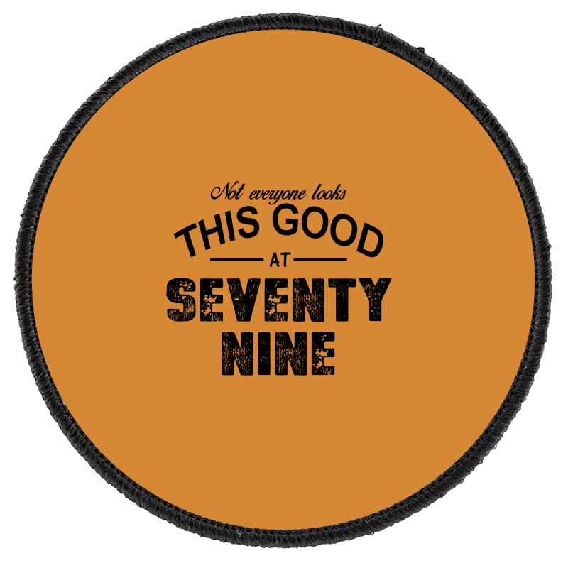 Not Everyone Looks This Good At Seventy Nine Round Patch | Artistshot