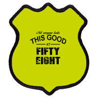 Not Everyone Looks This Good At Fifty Eight Shield Patch | Artistshot
