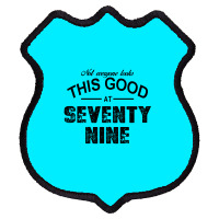 Not Everyone Looks This Good At Seventy Nine Shield Patch | Artistshot