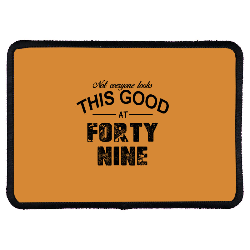 Not Everyone Looks This Good At Forty Nine Rectangle Patch | Artistshot