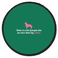 Below Is List Of People Who Are Nicer Than My Golden Round Patch | Artistshot