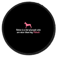 Below Is List Of People Who Are Nicer Than My Pitbull Round Patch | Artistshot