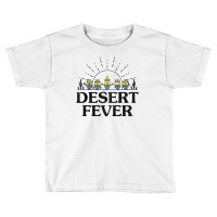 Desert Fever Toddler T-shirt | Artistshot