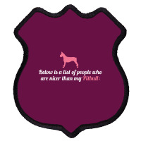 Below Is List Of People Who Are Nicer Than My Pitbull Shield Patch | Artistshot