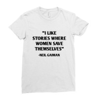 I Like Stories Where Women Save Themselves Neil Gaiman Ladies Fitted T-shirt | Artistshot