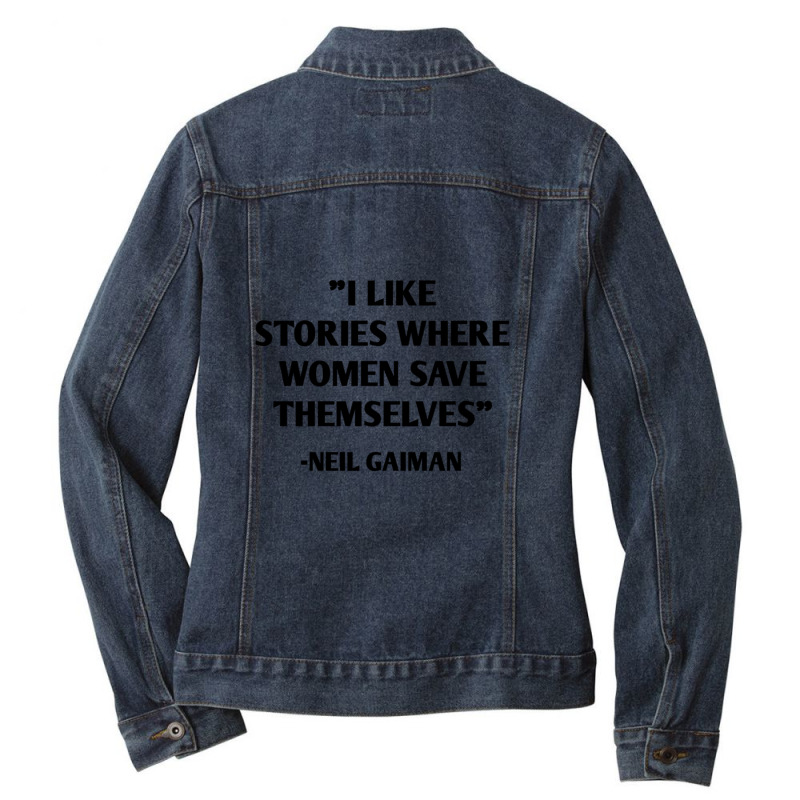 I Like Stories Where Women Save Themselves Neil Gaiman Ladies Denim Jacket by ClintonSoto | Artistshot