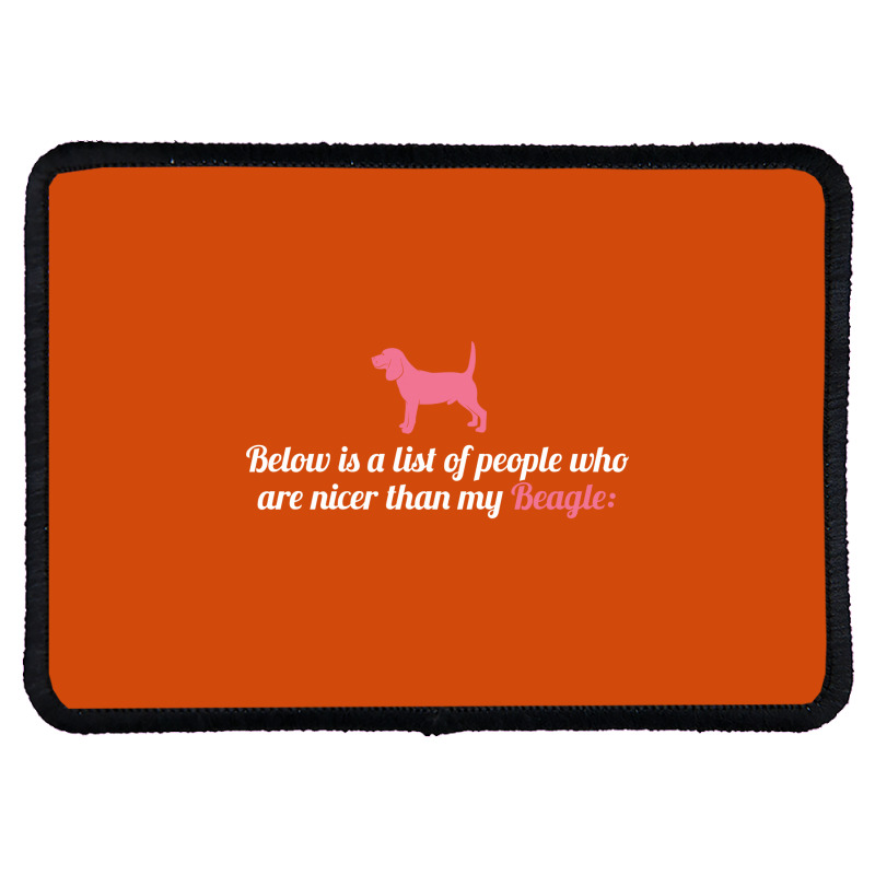 Below Is List Of People Who Are Nicer Than My Beagle Rectangle Patch | Artistshot