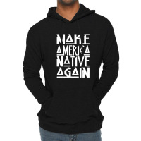 Make America Native Again Political Lightweight Hoodie | Artistshot