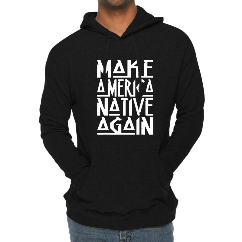 Make America Native Again Political Lightweight Hoodie by ChandraGay | Artistshot