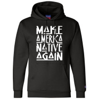 Make America Native Again Political Champion Hoodie | Artistshot