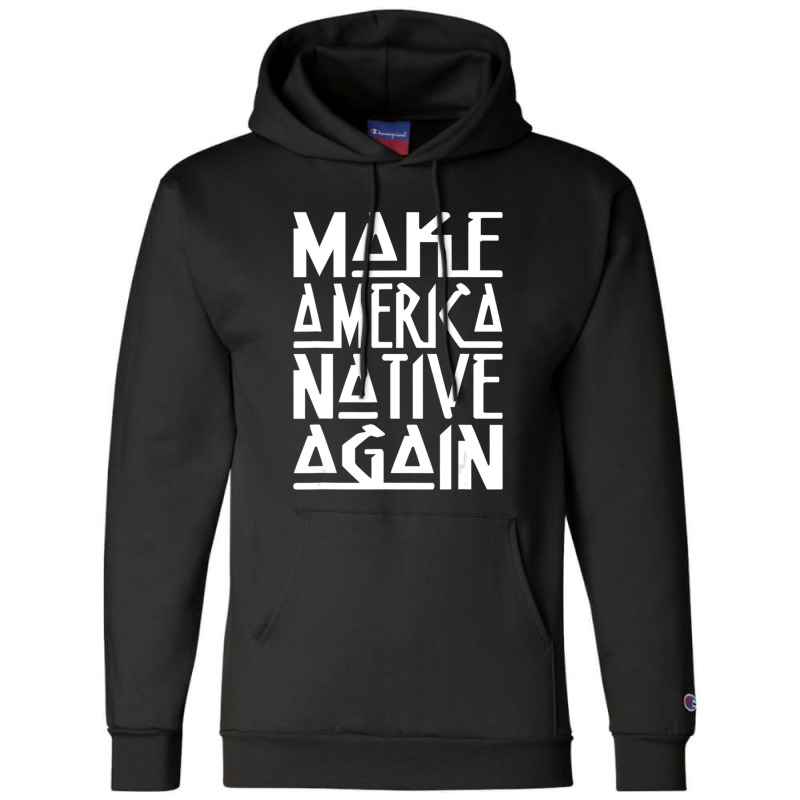 Make America Native Again Political Champion Hoodie by ChandraGay | Artistshot