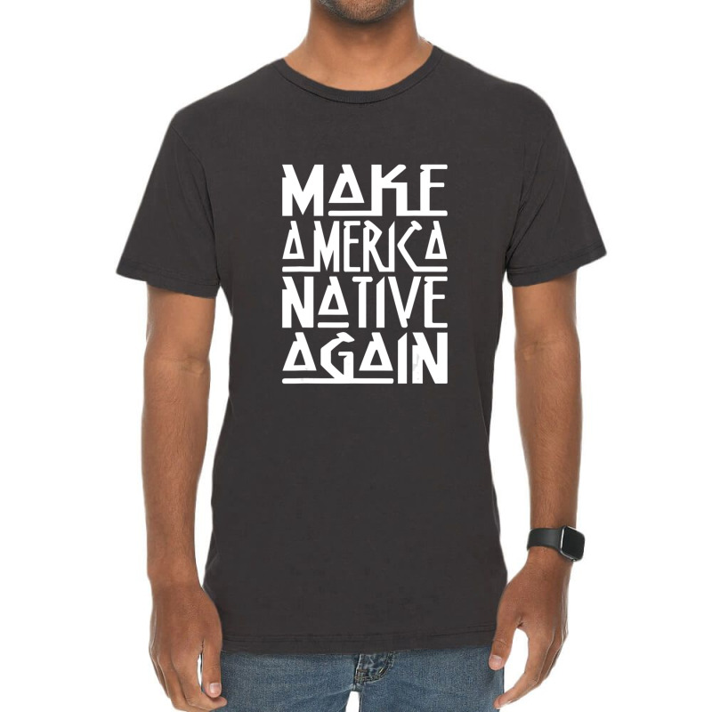 Make America Native Again Political 1 Vintage T-Shirt by ChandraGay | Artistshot