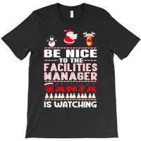 Be Nice To The Facilities Manager T-shirt | Artistshot