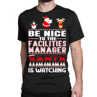 Be Nice To The Facilities Manager Classic T-shirt | Artistshot