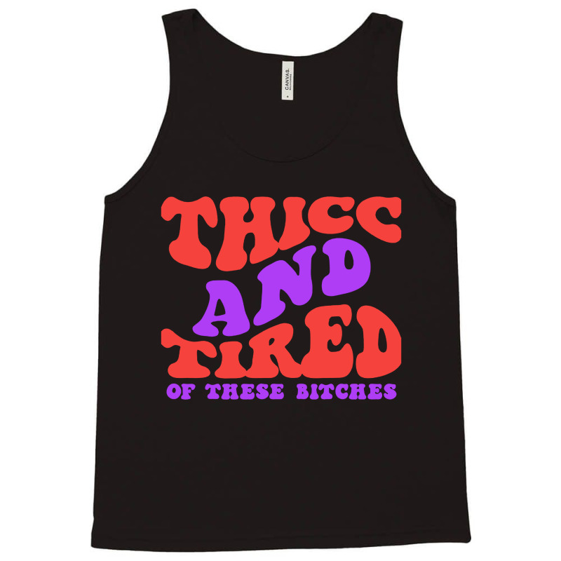 Thicc And Tired Of These Bitches Retro Groovy Wavy Tank Top | Artistshot