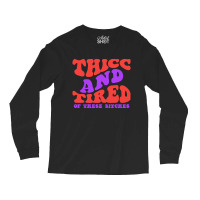 Thicc And Tired Of These Bitches Retro Groovy Wavy Long Sleeve Shirts | Artistshot