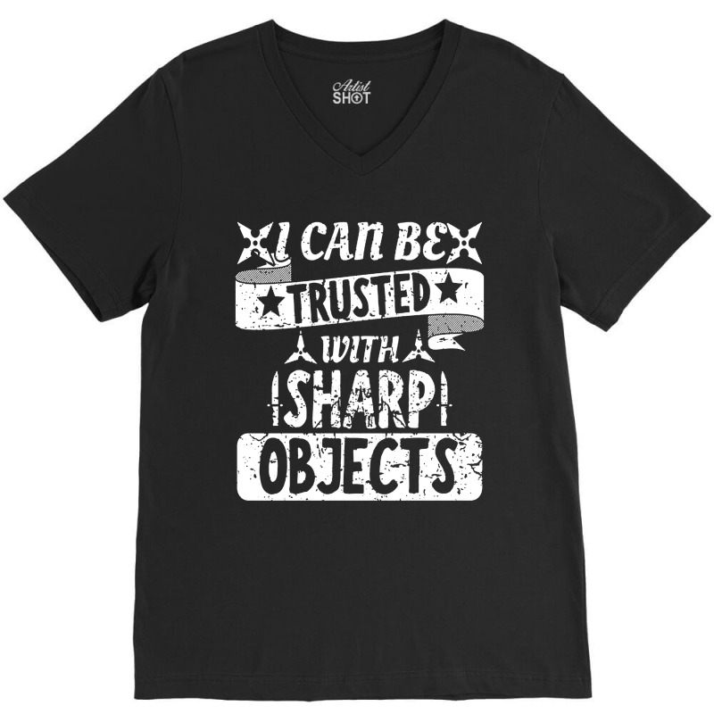 I Can Be Trusted With Objects Sarcastic Humor Quote V-neck Tee | Artistshot