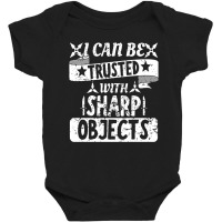 I Can Be Trusted With Objects Sarcastic Humor Quote Baby Bodysuit | Artistshot