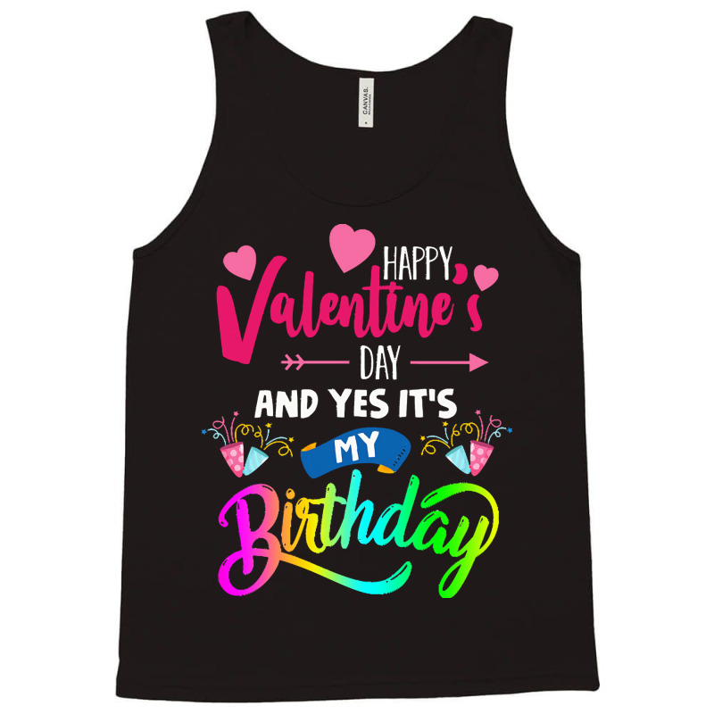 Funny Valentine Day Gift Happy Valentine's Day And Yes It's My Birthda Tank Top | Artistshot