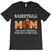 Basketball Mom The Most Stressful Position On The Team Funny T Shirt T-shirt | Artistshot