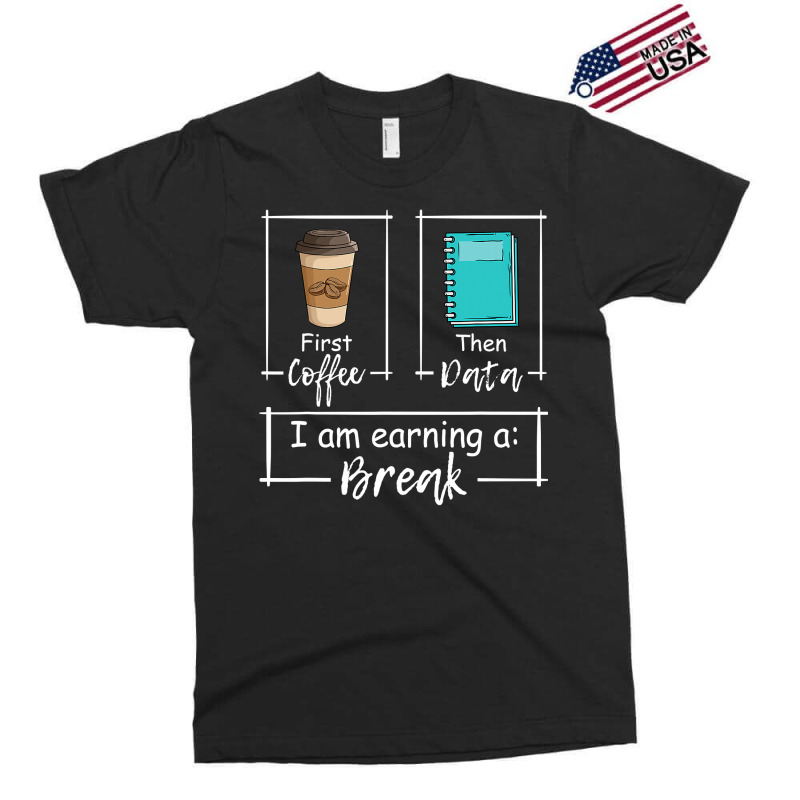 First Coffee Then Data Iam Earning A Break Special Education Exclusive T-shirt by home12 | Artistshot