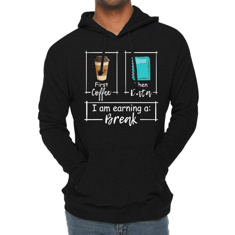 First Coffee Then Data Iam Earning A Break Special Education Lightweight Hoodie by home12 | Artistshot