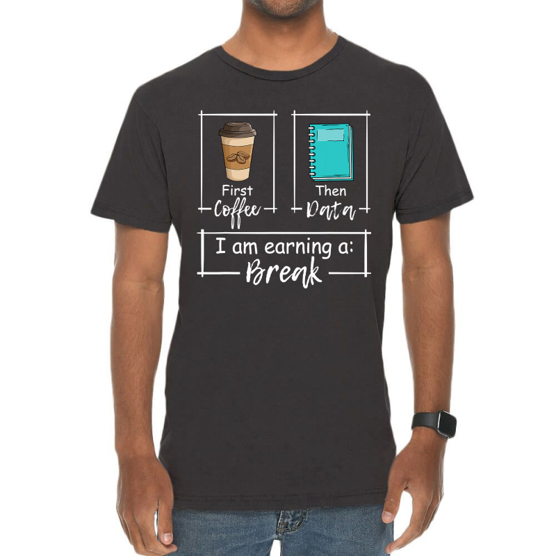 First Coffee Then Data Iam Earning A Break Special Education Vintage T-Shirt by home12 | Artistshot