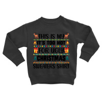 This Is My It's Too Hot For Ugly Christmas Sweaters Shirt Toddler Sweatshirt | Artistshot