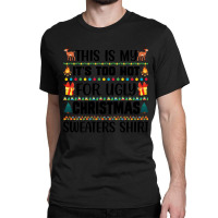 This Is My It's Too Hot For Ugly Christmas Sweaters Shirt Classic T-shirt | Artistshot