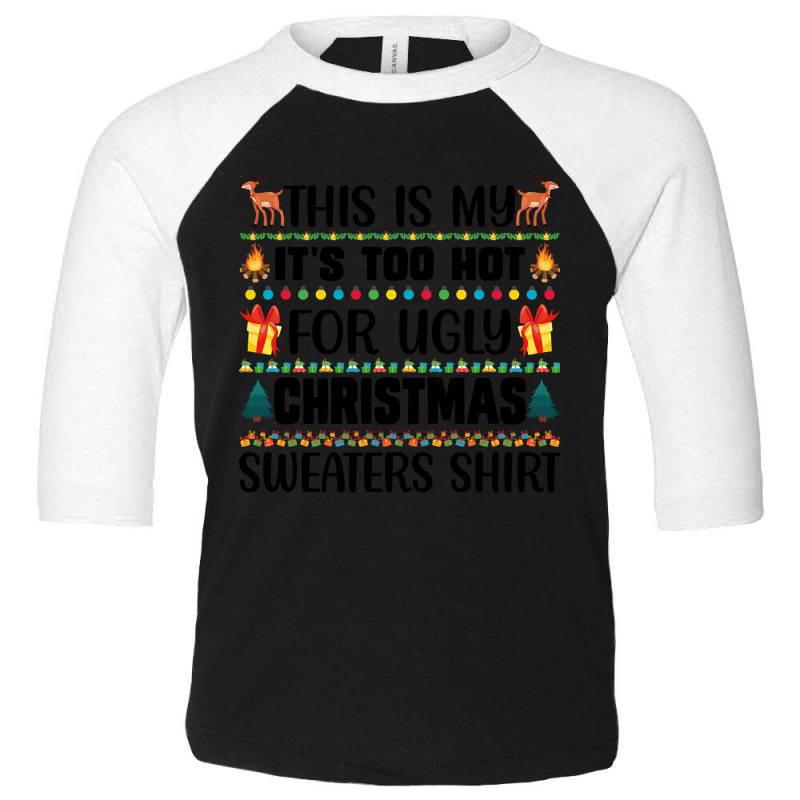 This Is My It's Too Hot For Ugly Christmas Sweaters Shirt Toddler 3/4 Sleeve Tee by Bertrand Angulo | Artistshot