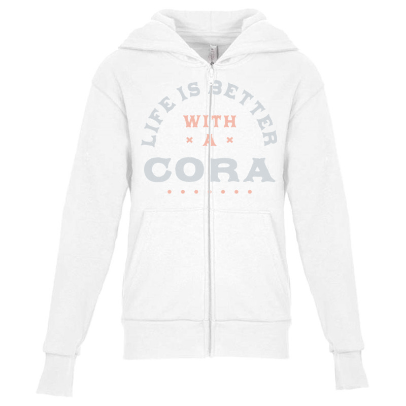 Life Is Better With A Cora Name Funny Sarcastic Nickname Pullover Hood Youth Zipper Hoodie by cm-arts | Artistshot