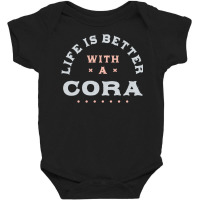 Life Is Better With A Cora Name Funny Sarcastic Nickname Pullover Hood Baby Bodysuit | Artistshot