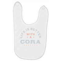 Life Is Better With A Cora Name Funny Sarcastic Nickname Pullover Hood Baby Bibs | Artistshot