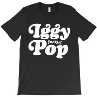 Iggy Fuckin' Pop T-shirt | Artistshot